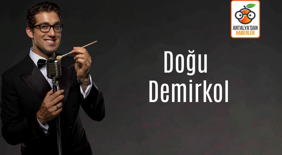 Doğu Demirkol Antalya’ya geliyor